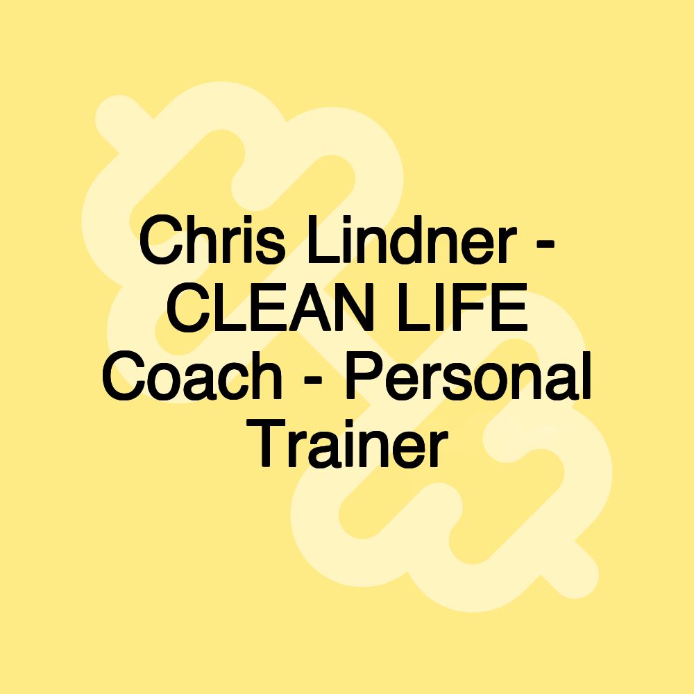 Chris Lindner - CLEAN LIFE Coach - Personal Trainer