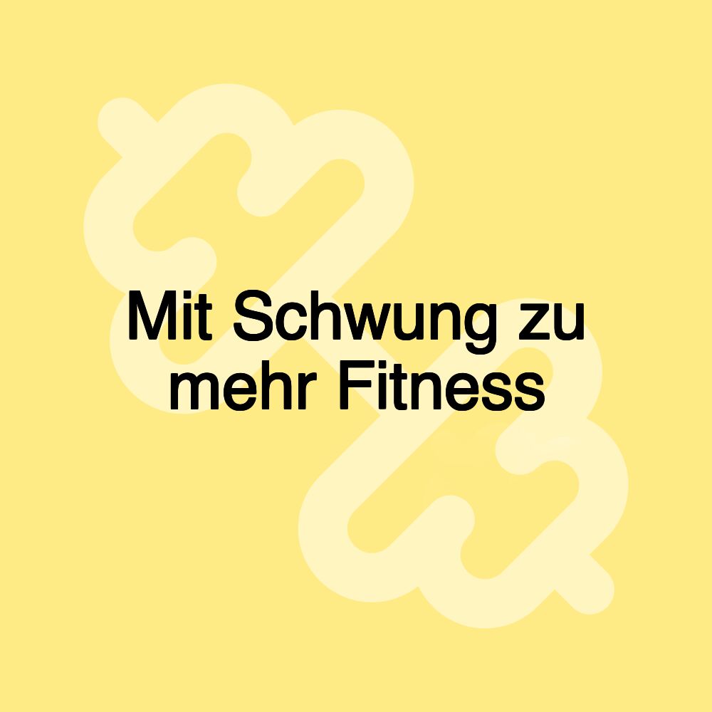 Mit Schwung zu mehr Fitness