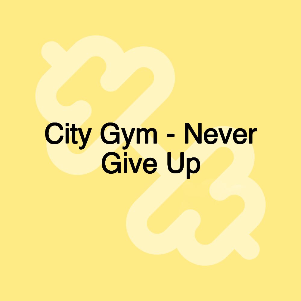 City Gym - Never Give Up