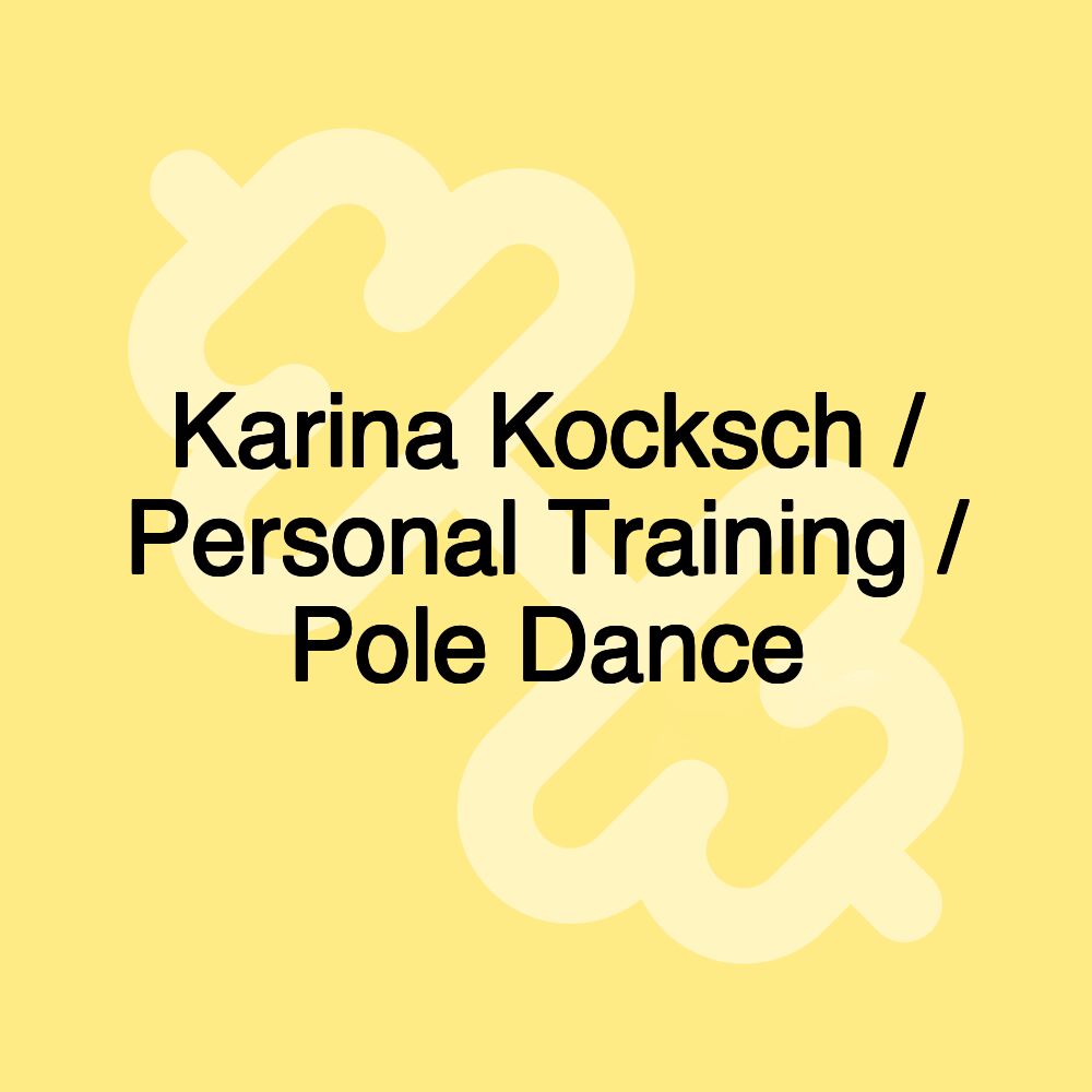 Karina Kocksch / Personal Training / Pole Dance