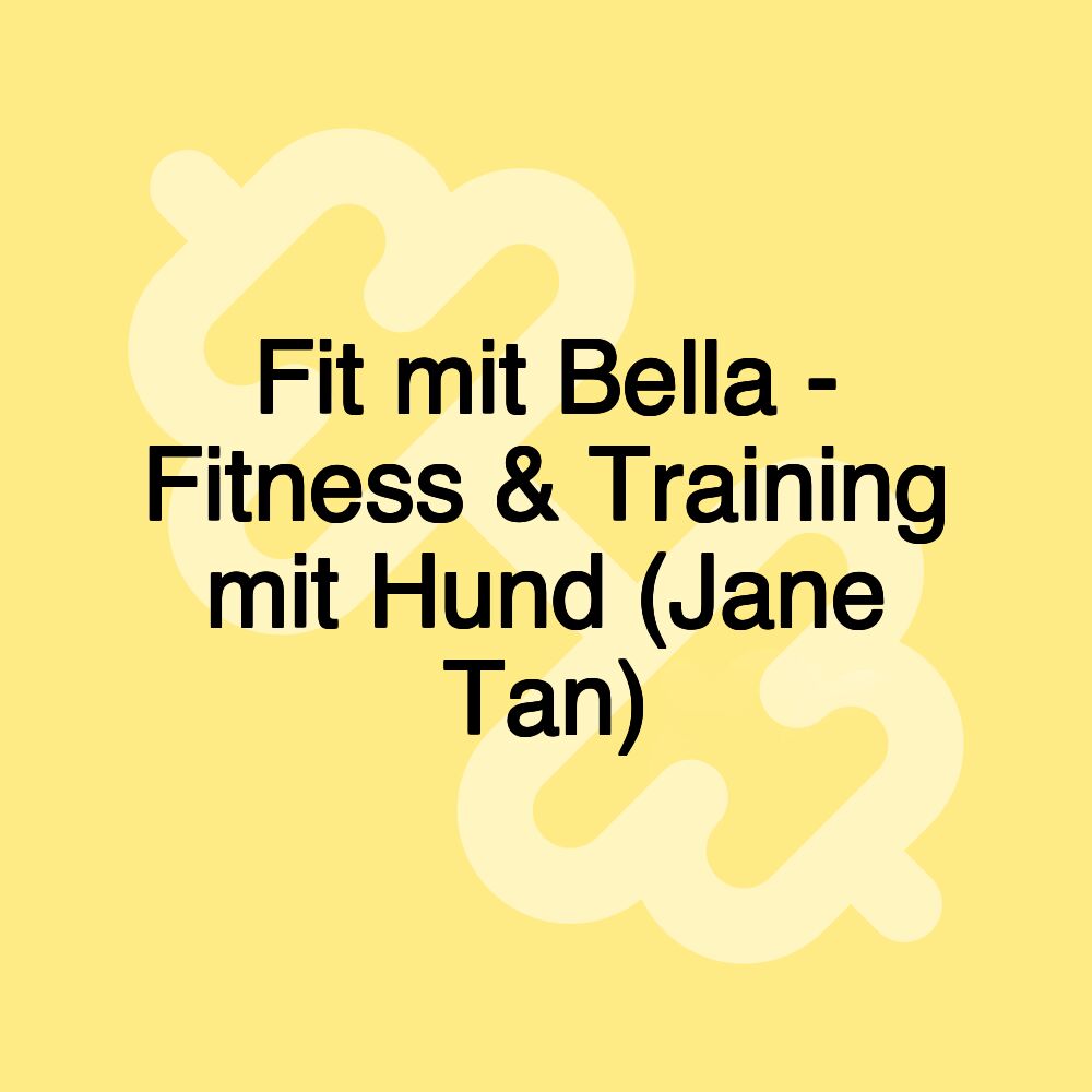 Fit mit Bella - Fitness & Training mit Hund (Jane Tan)