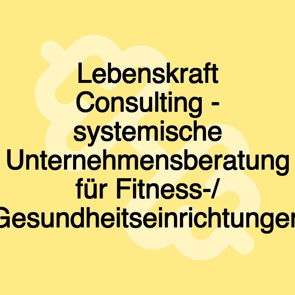 Lebenskraft Consulting - systemische Unternehmensberatung für Fitness-/ Gesundheitseinrichtungen