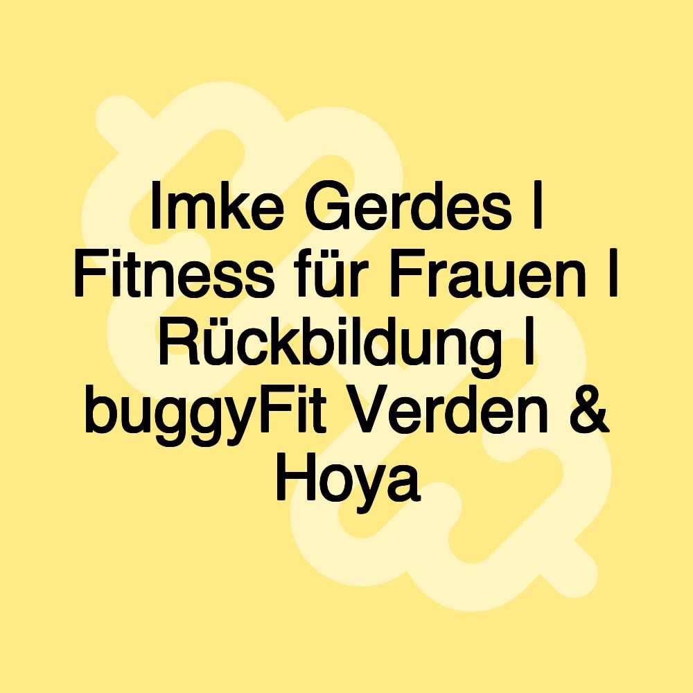 Imke Gerdes | Fitness für Frauen | Rückbildung | buggyFit Verden & Hoya