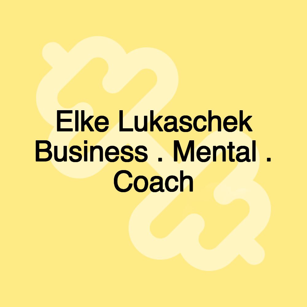 Elke Lukaschek Business . Mental . Coach