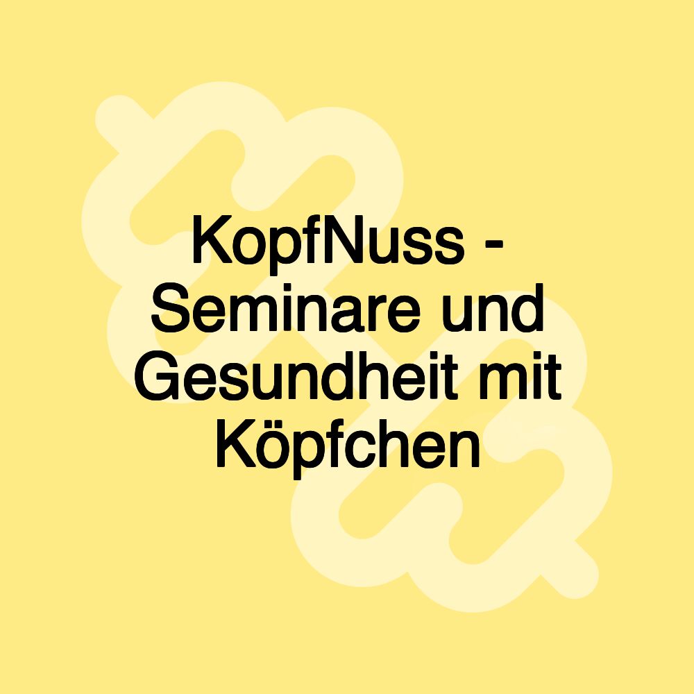 KopfNuss - Seminare und Gesundheit mit Köpfchen