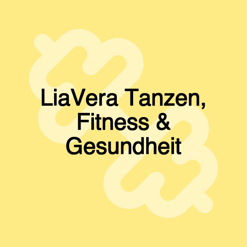 LiaVera Tanzen, Fitness & Gesundheit