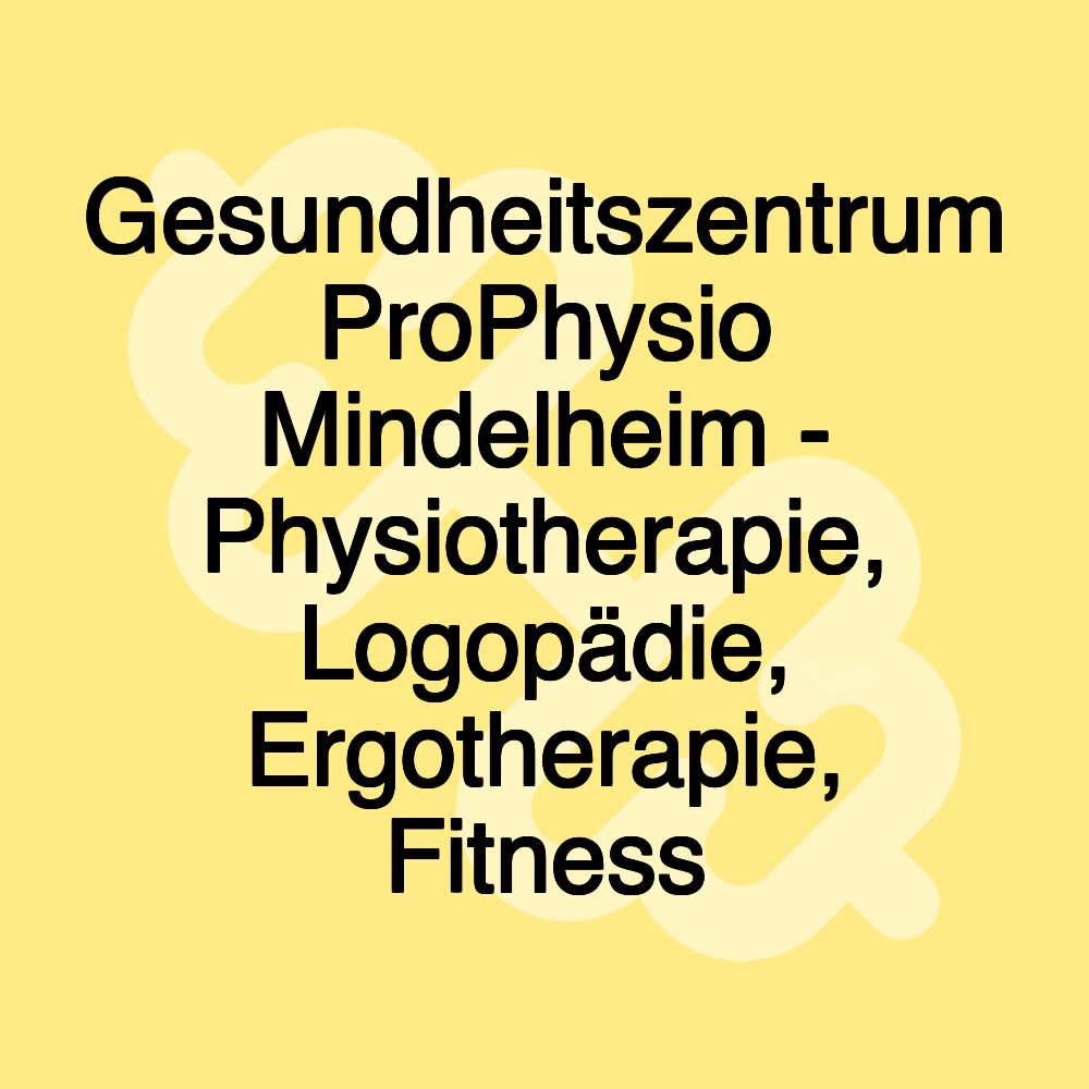 Gesundheitszentrum ProPhysio Mindelheim - Physiotherapie, Logopädie, Ergotherapie, Fitness