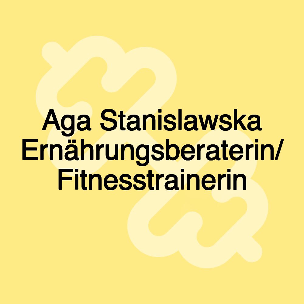 Aga Stanislawska Ernährungsberaterin/ Fitnesstrainerin