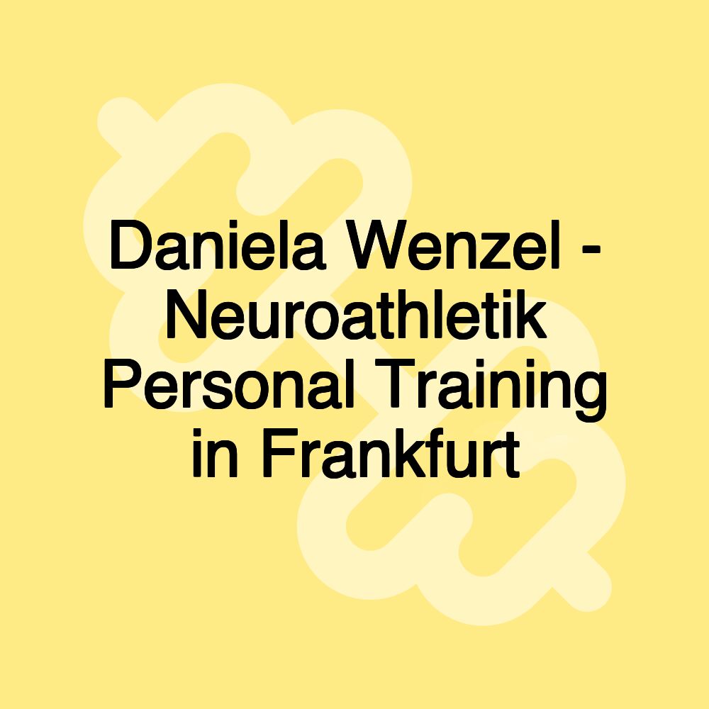 Daniela Wenzel - Neuroathletik Personal Training in Frankfurt