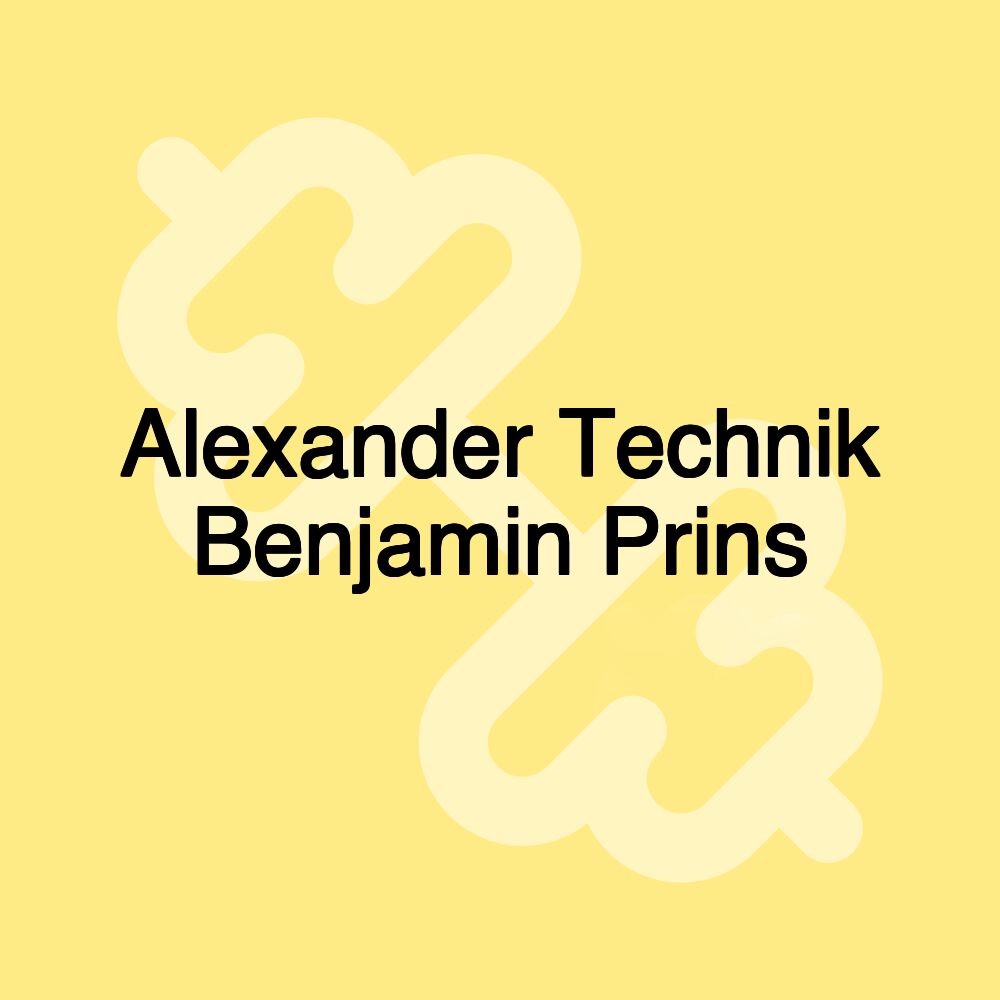 Alexander Technik Benjamin Prins