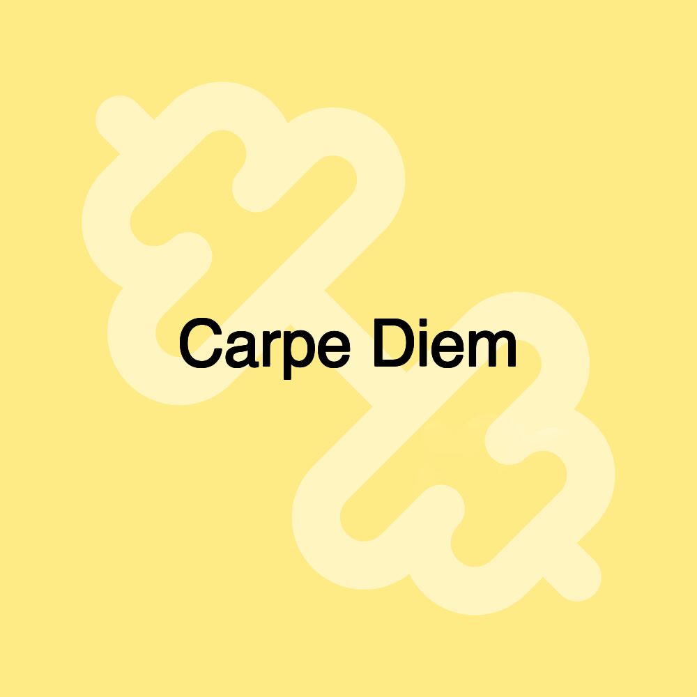 Carpe Diem