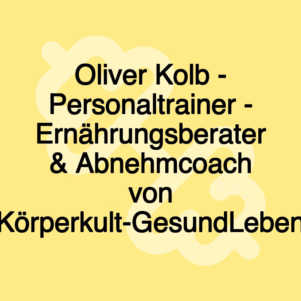 Oliver Kolb - Personaltrainer - Ernährungsberater & Abnehmcoach von Körperkult-GesundLeben