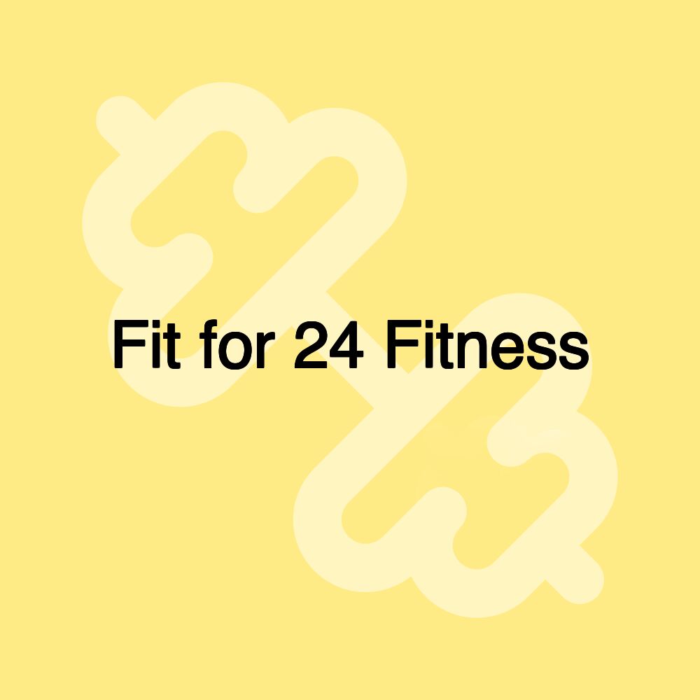 Fit for 24 Fitness