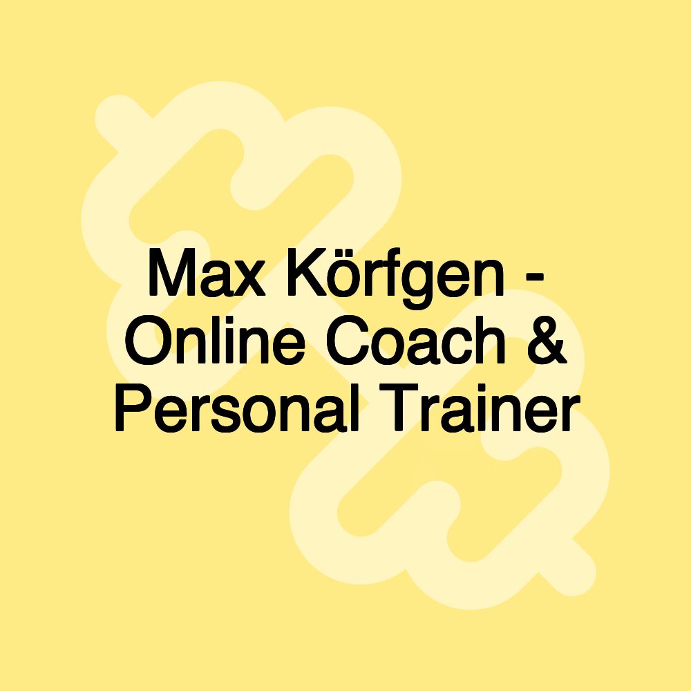 Max Körfgen - Online Coach & Personal Trainer