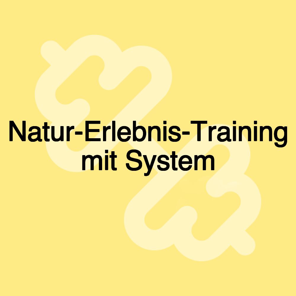 Natur-Erlebnis-Training mit System