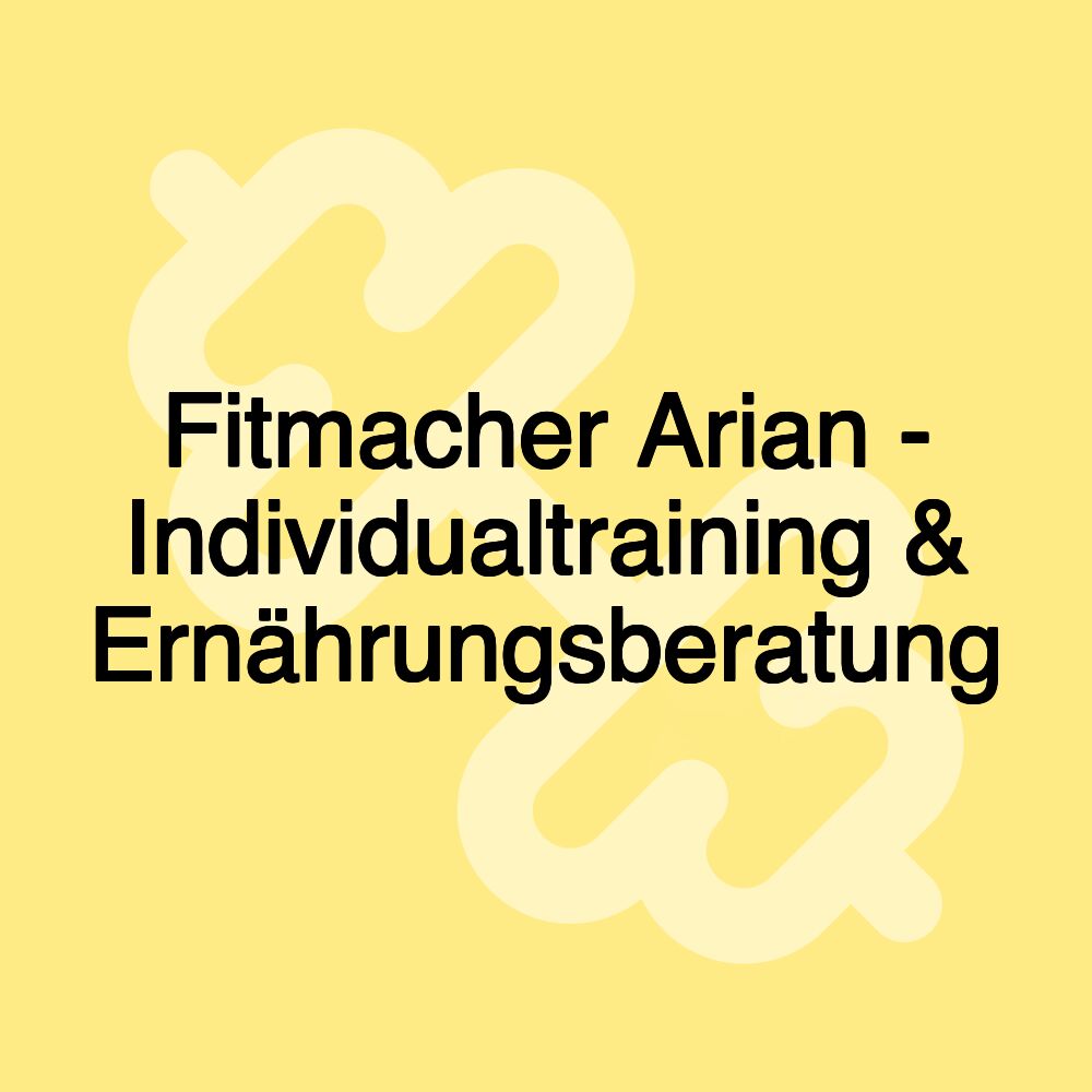 Fitmacher Arian - Individualtraining & Ernährungsberatung