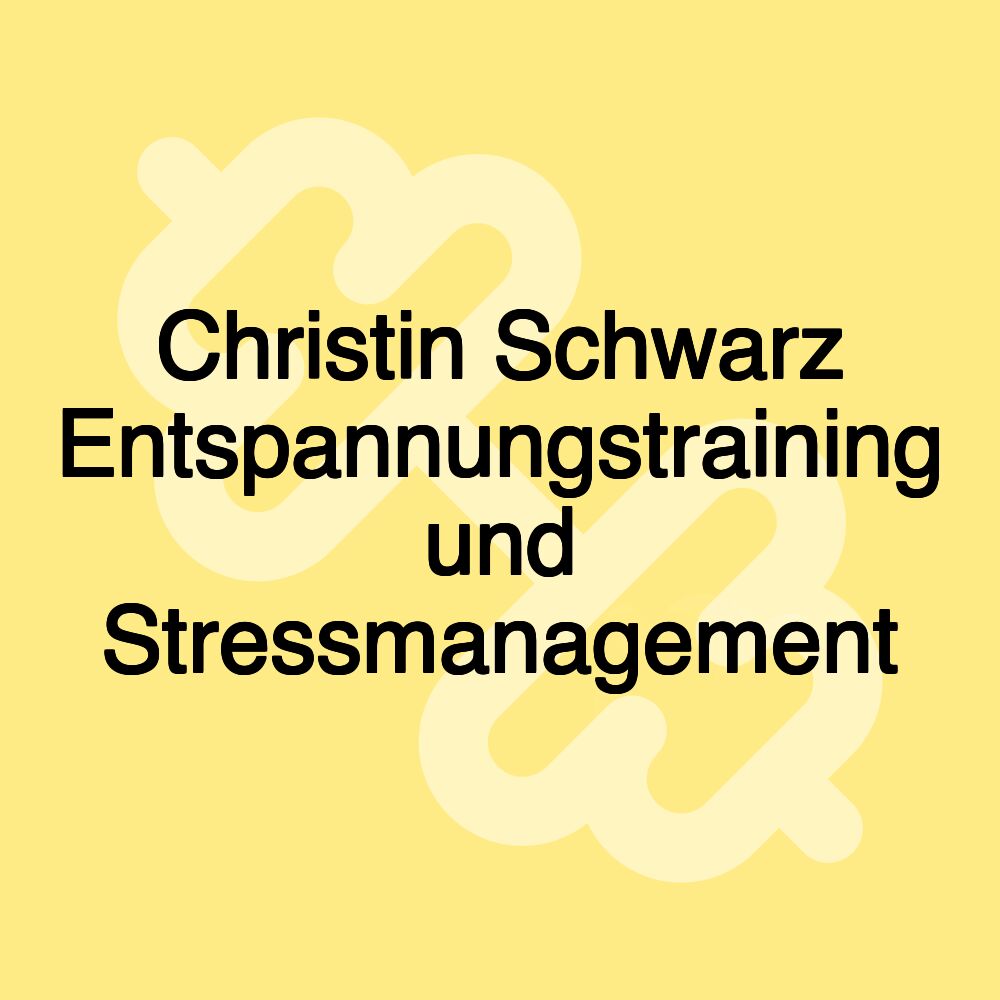 Christin Schwarz Entspannungstraining und Stressmanagement