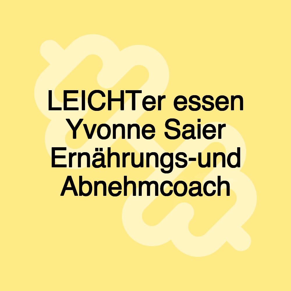 LEICHTer essen Yvonne Saier Ernährungs-und Abnehmcoach