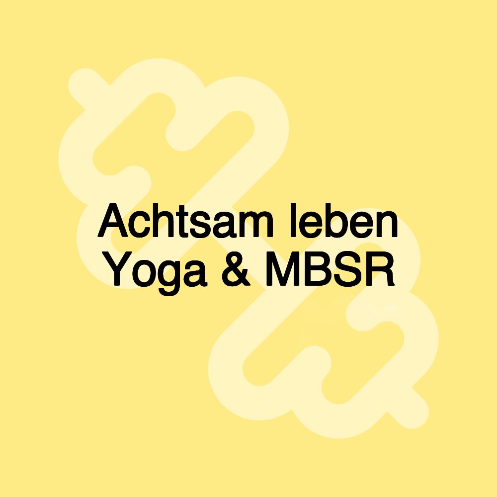 Achtsam leben Yoga & MBSR