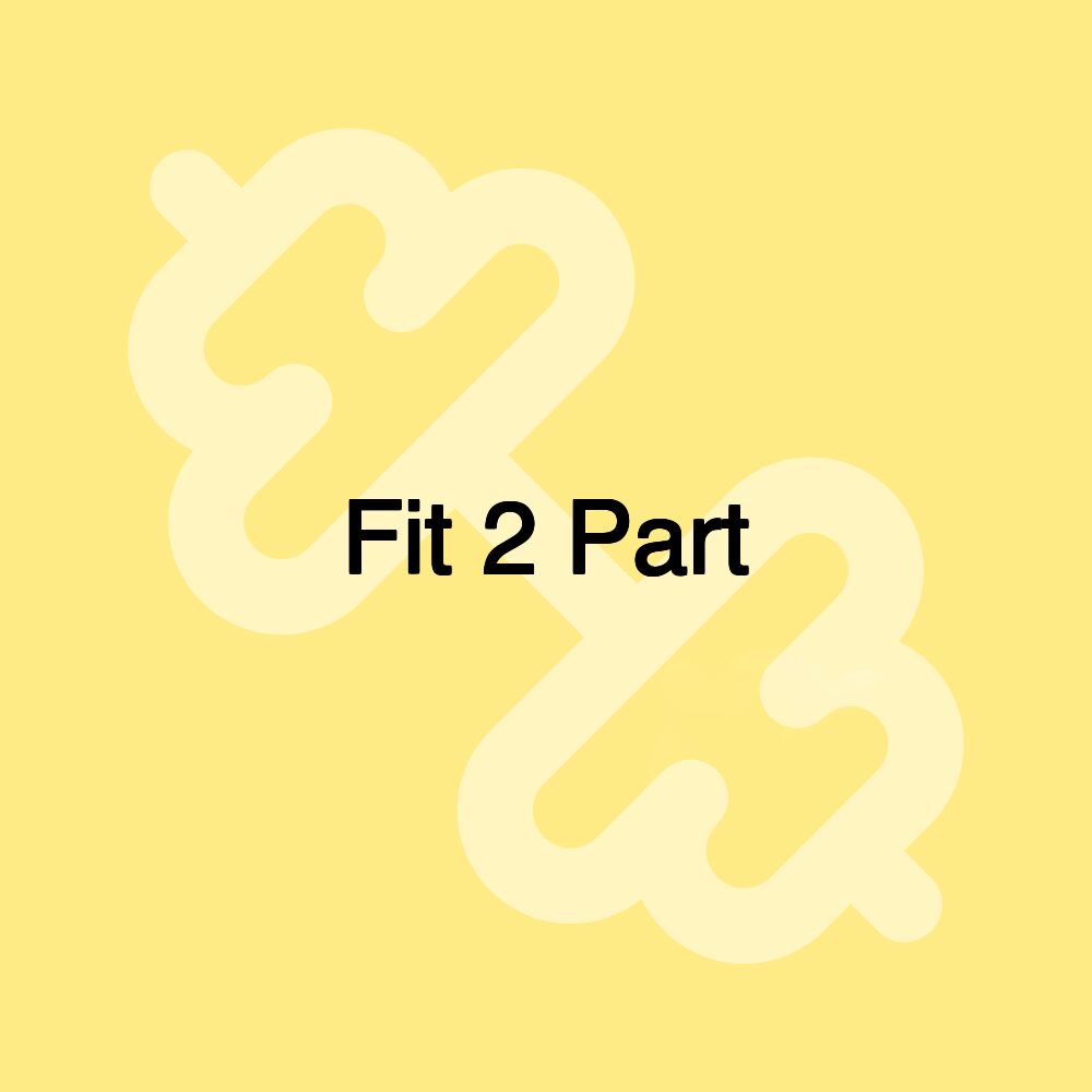 Fit 2 Part