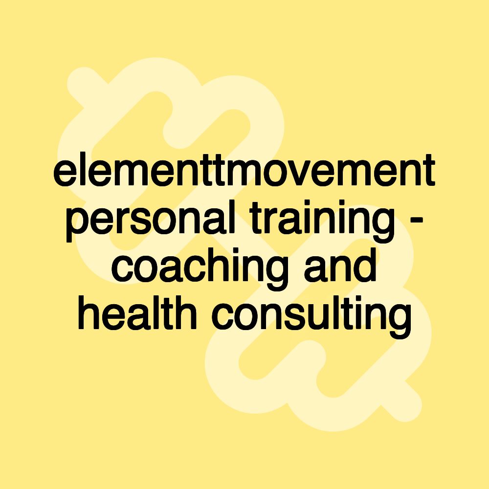 elementtmovement personal training - coaching and health consulting