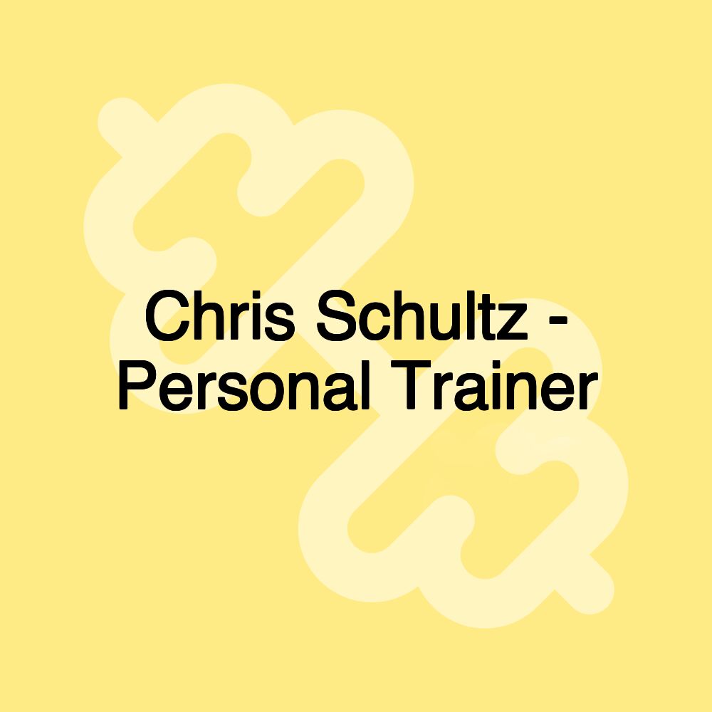 Chris Schultz - Personal Trainer