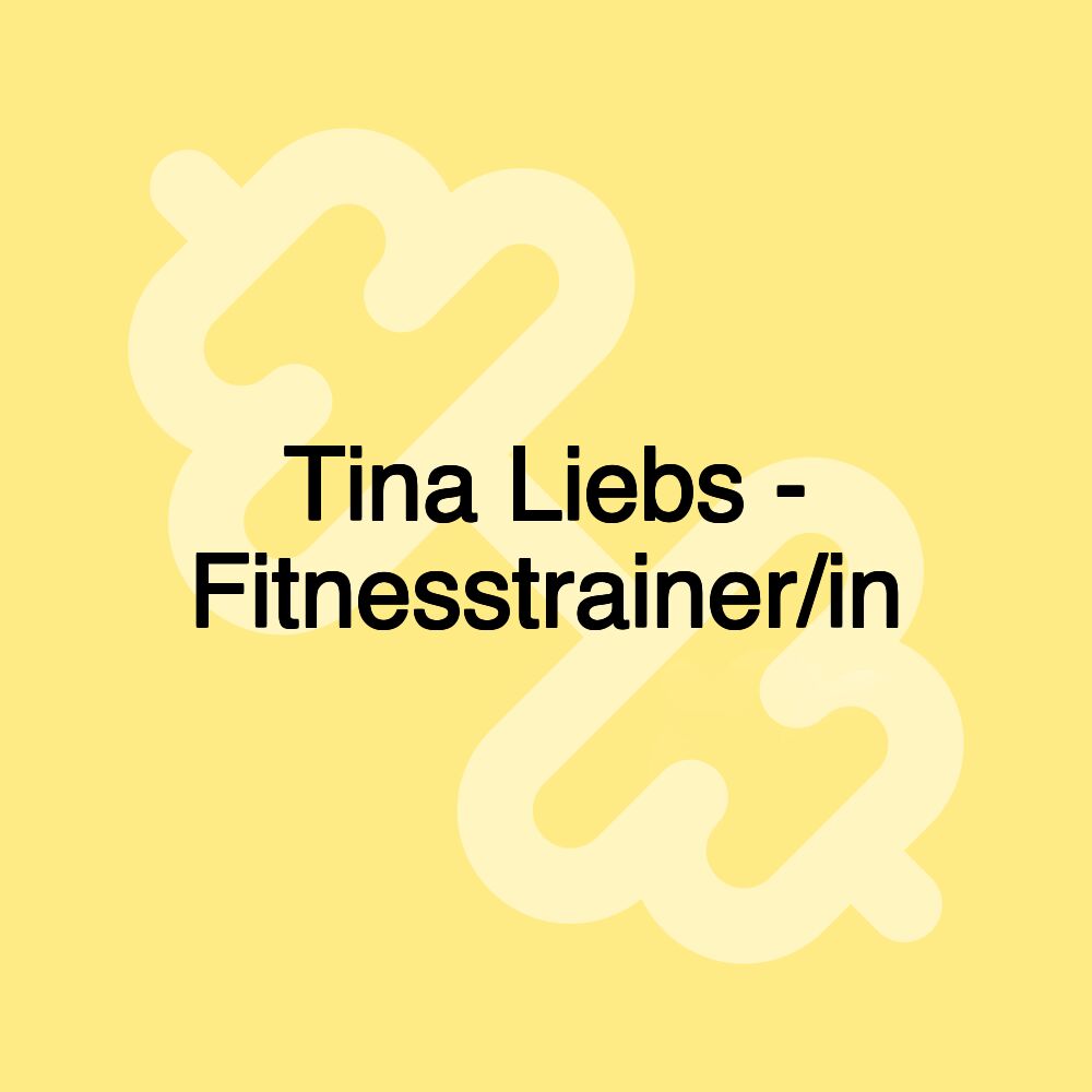 Tina Liebs - Fitnesstrainer/in