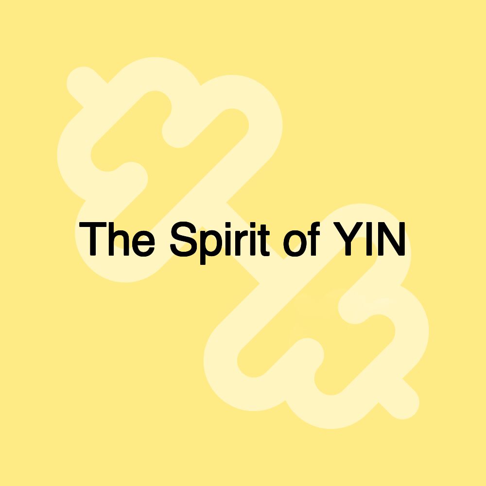 The Spirit of YIN