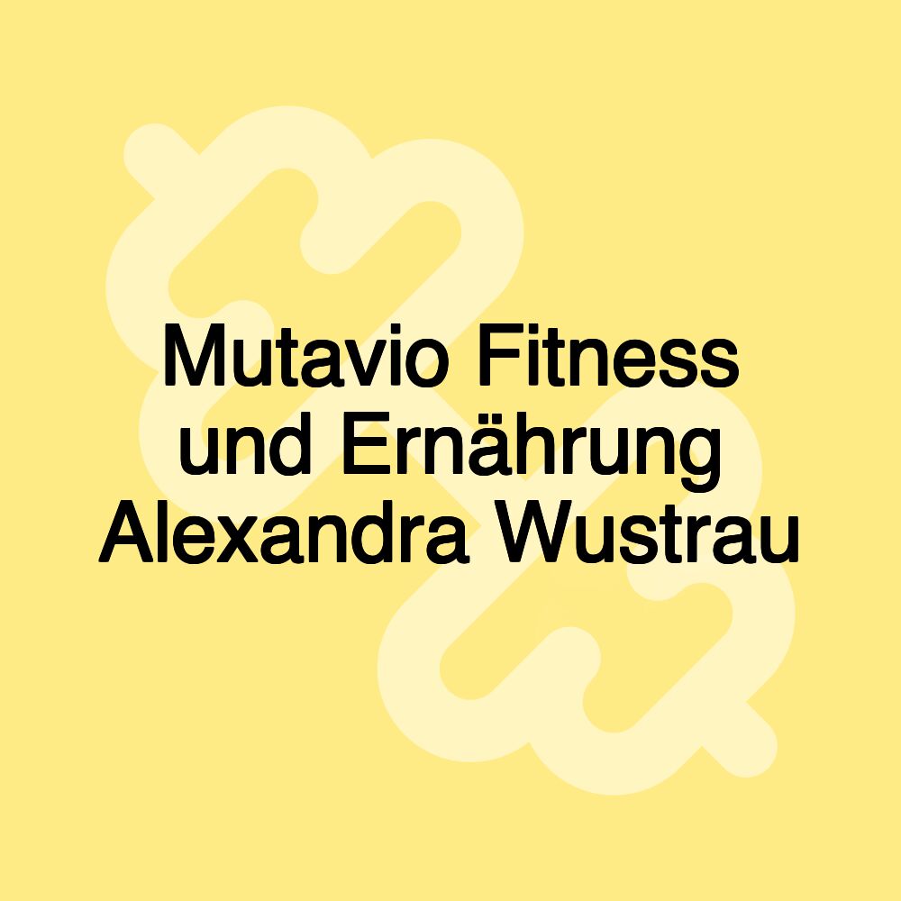 Mutavio Fitness und Ernährung Alexandra Wustrau