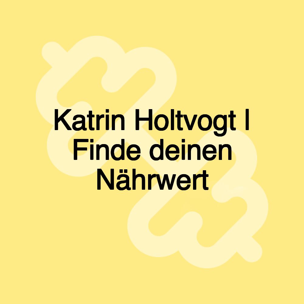 Katrin Holtvogt | Finde deinen Nährwert