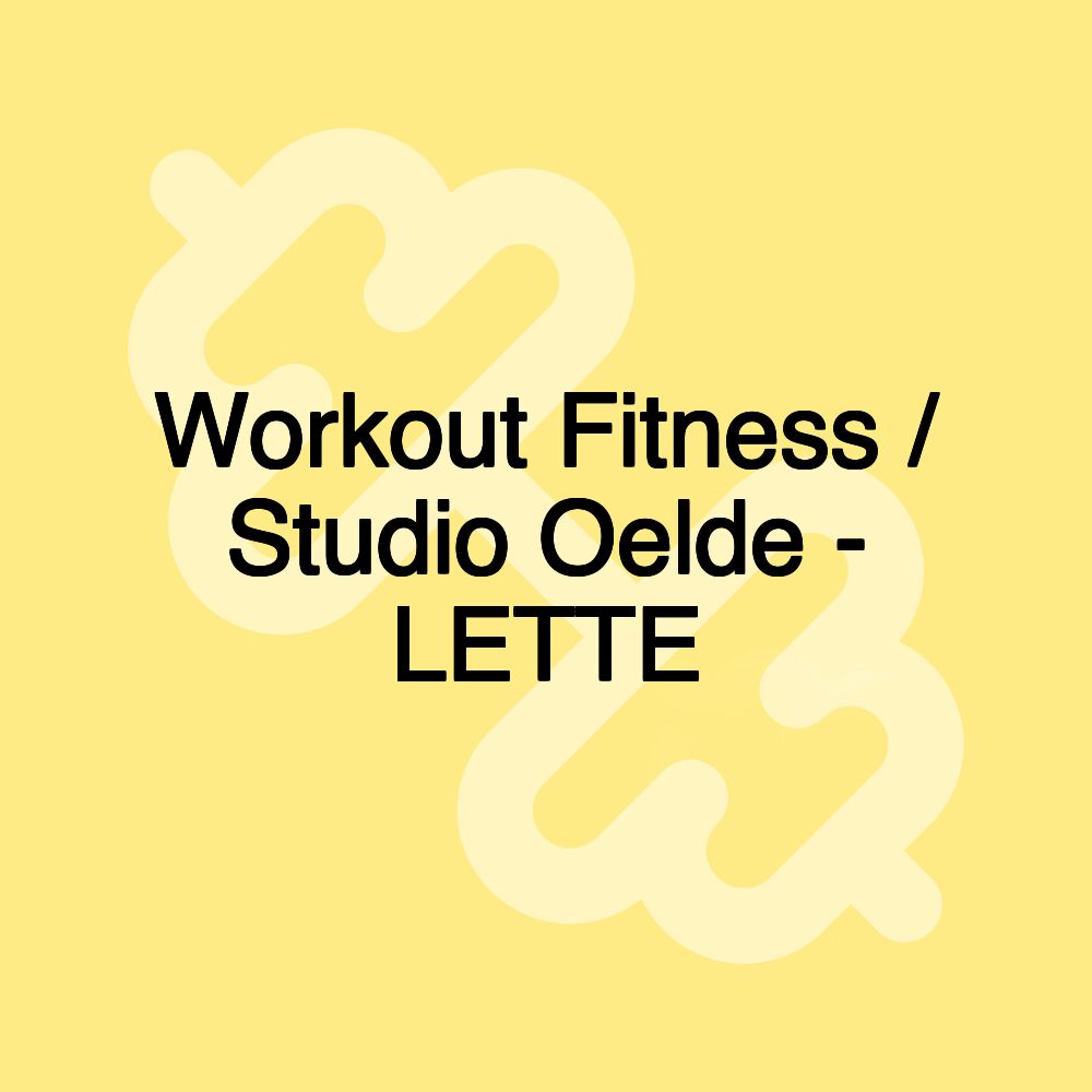 Workout Fitness / Studio Oelde - LETTE