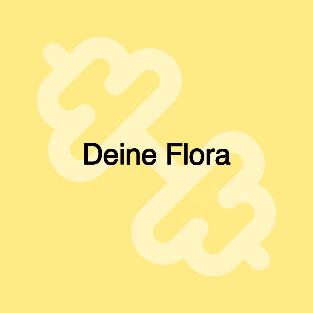 Deine Flora