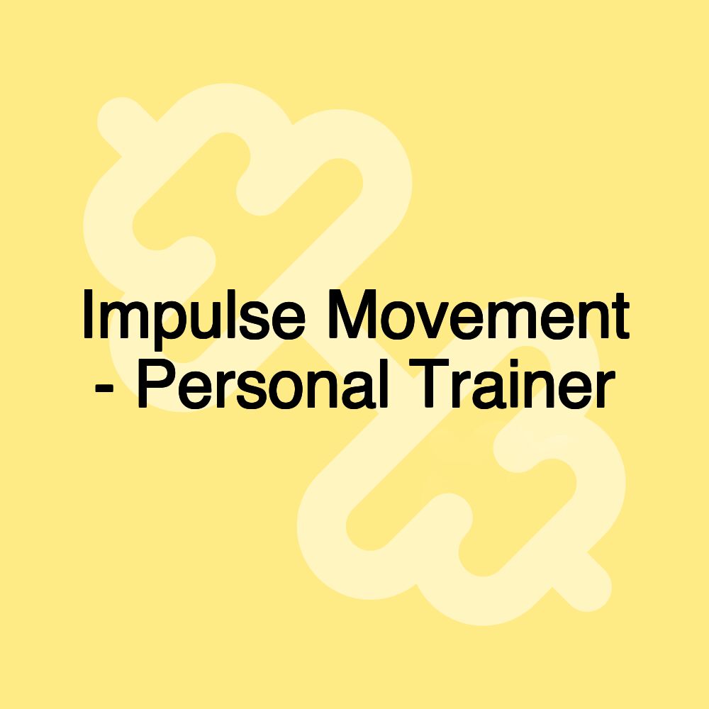 Impulse Movement - Personal Trainer