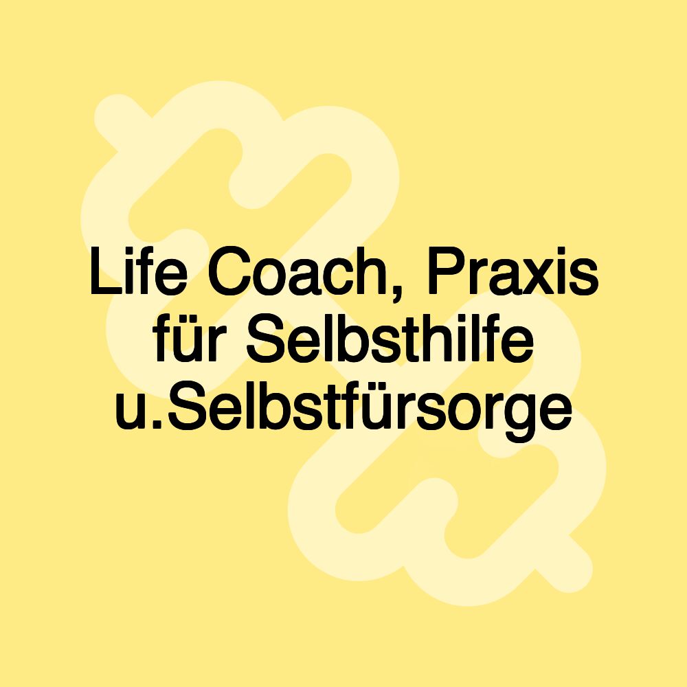 Life Coach, Praxis für Selbsthilfe u.Selbstfürsorge