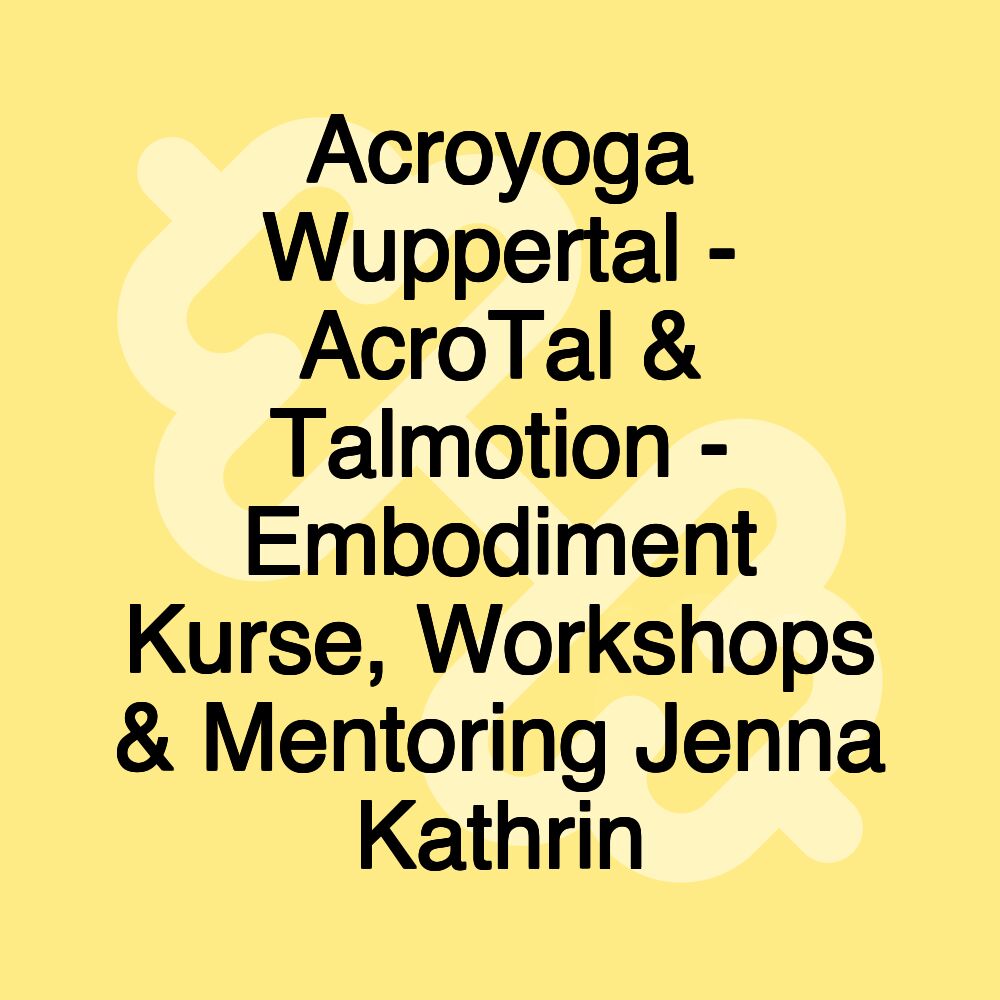 Acroyoga Wuppertal - AcroTal & Talmotion - Embodiment Kurse, Workshops & Mentoring Jenna Kathrin