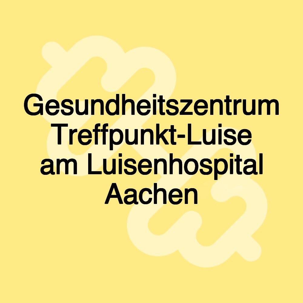 Gesundheitszentrum Treffpunkt-Luise am Luisenhospital Aachen