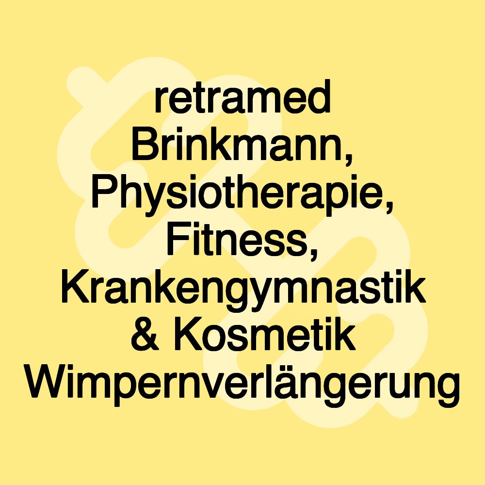 retramed Brinkmann, Physiotherapie, Fitness, Krankengymnastik & Kosmetik Wimpernverlängerung