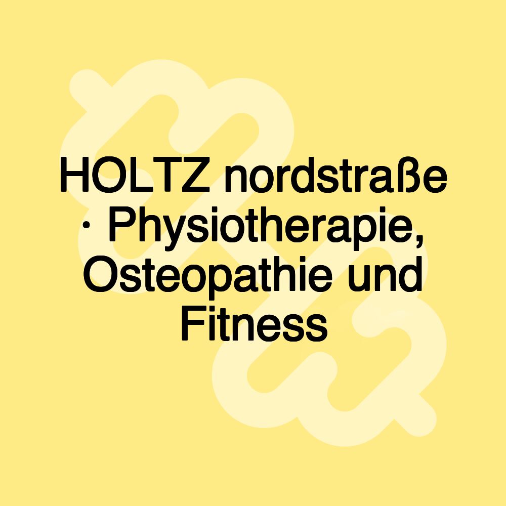 HOLTZ nordstraße · Physiotherapie, Osteopathie und Fitness