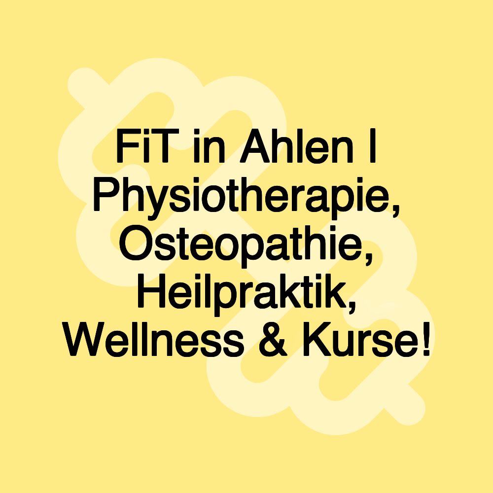 FiT in Ahlen | Physiotherapie, Osteopathie, Heilpraktik, Wellness & Kurse!