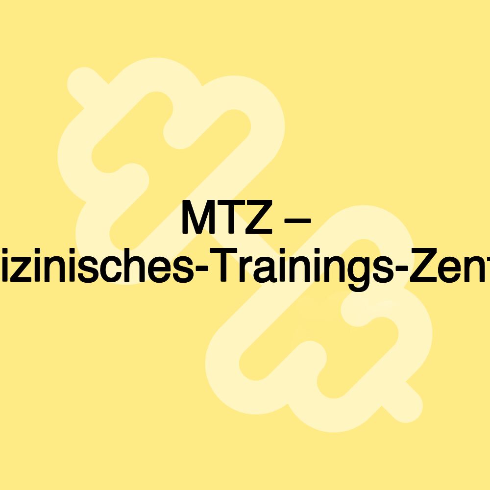 MTZ – Medizinisches-Trainings-Zentrum