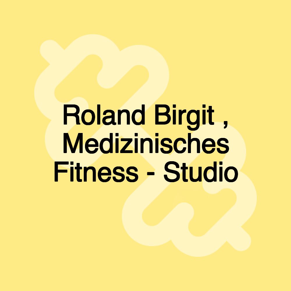 Roland Birgit , Medizinisches Fitness - Studio