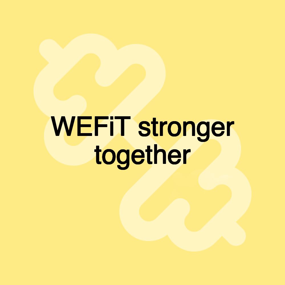 WEFiT stronger together