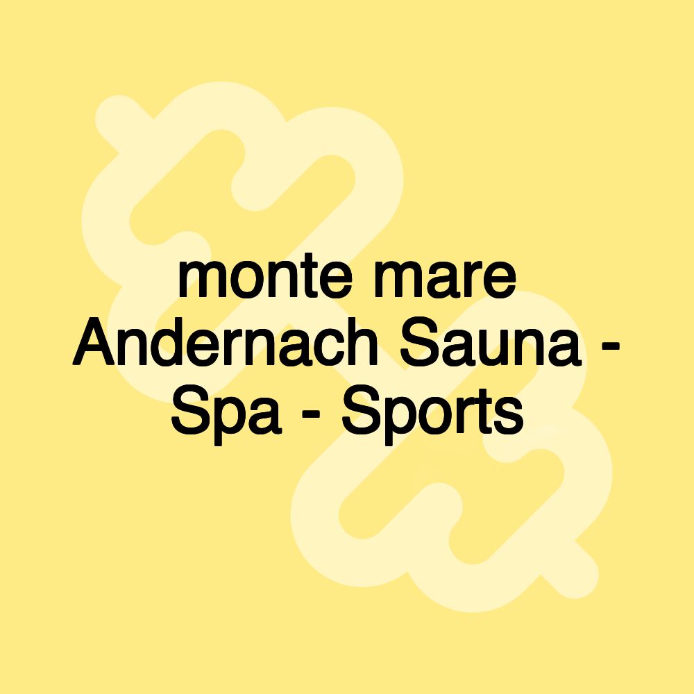 monte mare Andernach Sauna - Spa - Sports