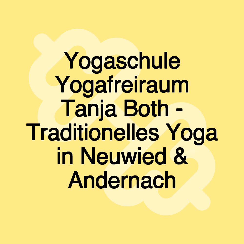 Yogaschule Yogafreiraum Tanja Both - Traditionelles Yoga in Neuwied & Andernach