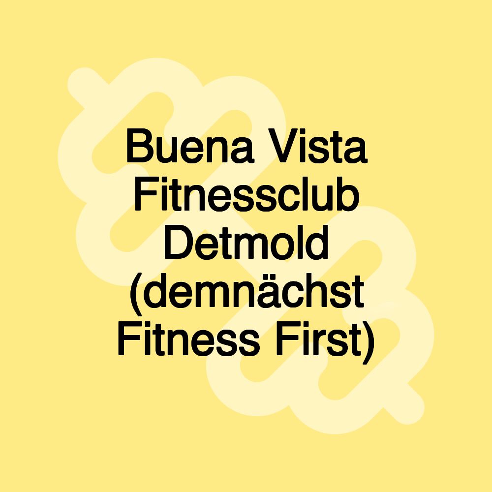 Buena Vista Fitnessclub Detmold (demnächst Fitness First)