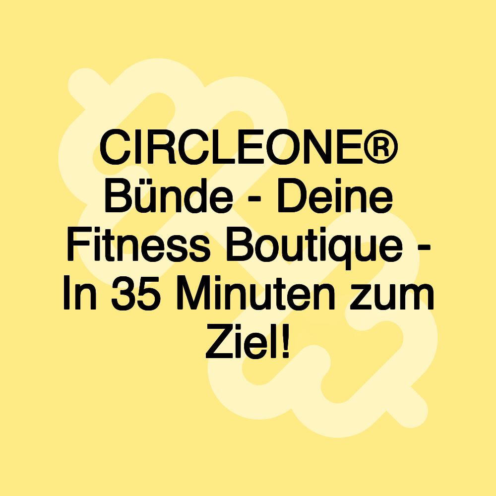 CIRCLEONE® Bünde - Deine Fitness Boutique - In 35 Minuten zum Ziel!