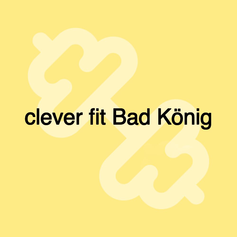 clever fit Bad König