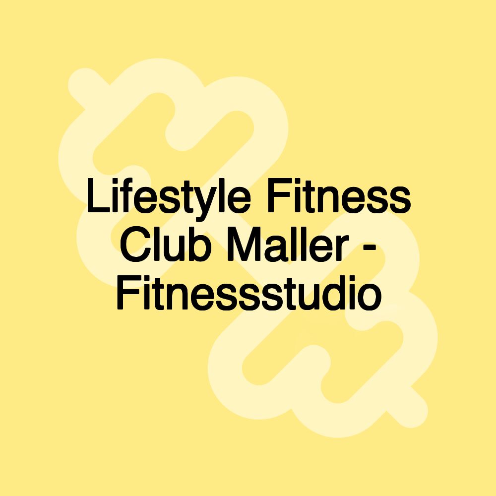 Lifestyle Fitness Club Maller - Fitnessstudio