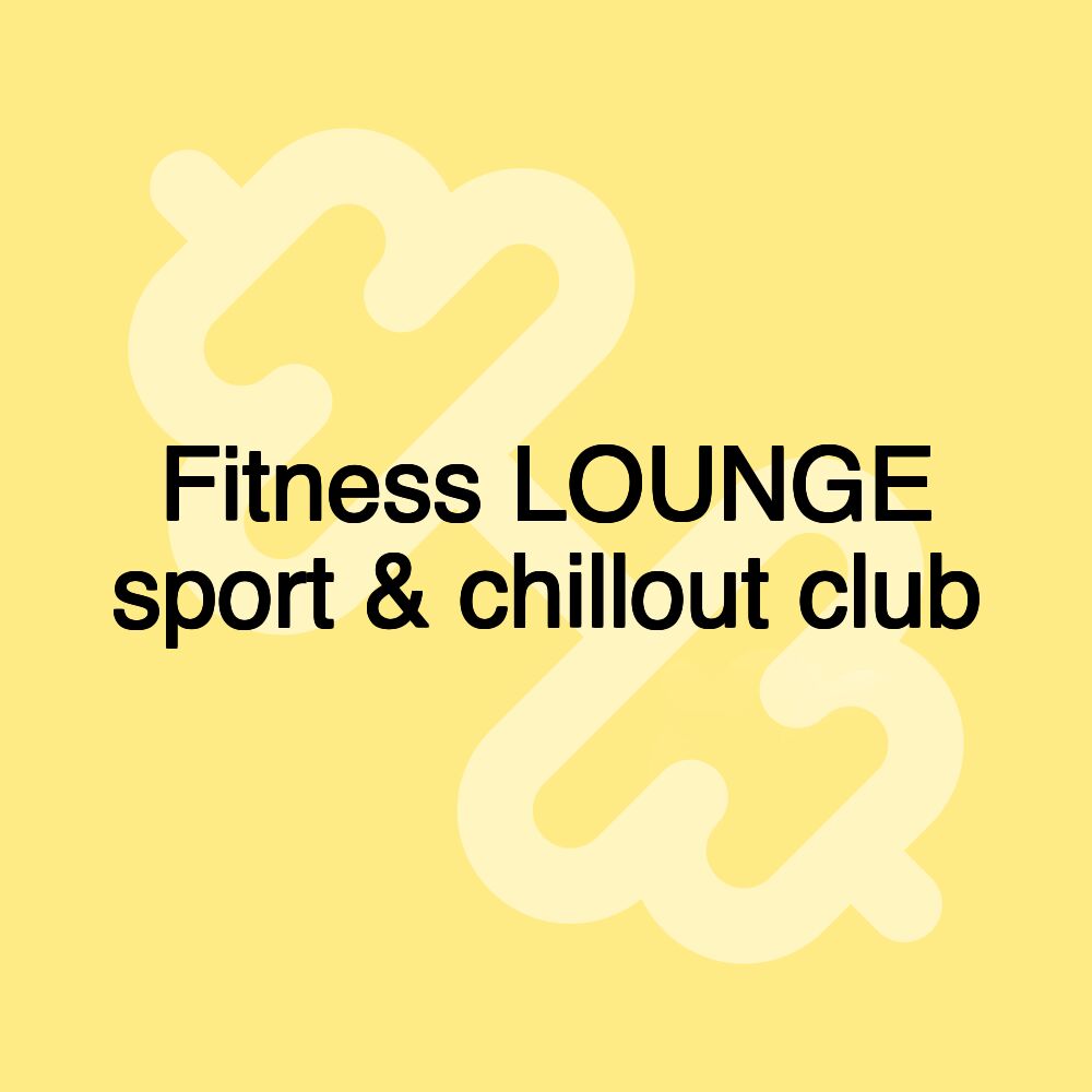 Fitness LOUNGE sport & chillout club