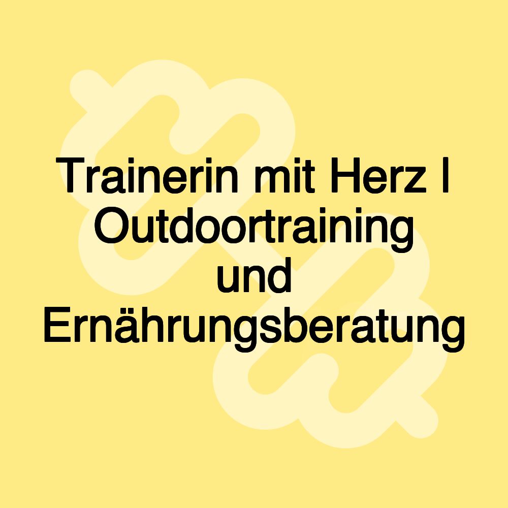 Trainerin mit Herz | Outdoortraining und Ernährungsberatung